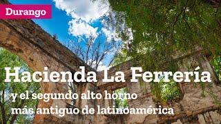 Hacienda La Ferrería de las Flores y parque Fundidora en Durango