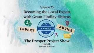 The Prosper Project, Episode 79: Becoming the Local Expert with Grant Findlay-Shirras