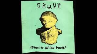 Grout, What Is Given Back (Full EP)