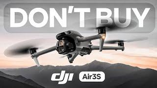 Why you should NOT buy the DJI Air 3S