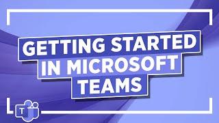 Getting Started in Microsoft Teams: MS Teams Tutorial