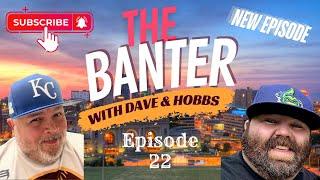 The Banter with Dave & Hobbs Episode 22