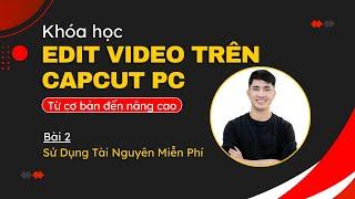 Sử dụng tài nguyên edit video MIỄN PHÍ - Bài 2