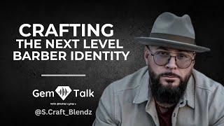 Crafting The Next Level Barber Identity | A GEM Talk With @s.craftblendz730