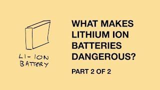 What makes lithium ion batteries dangerous?  Part 2