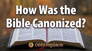 How Was the Bible Canonized?