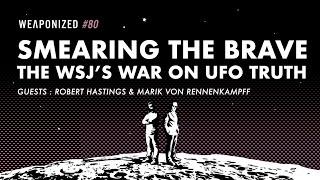 Smearing the Brave - The WSJ’s War on UFO Truth : WEAPONIZED : Episode #80