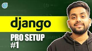 1. Django Pro Setup : Installing Django and setting up Dev Environment