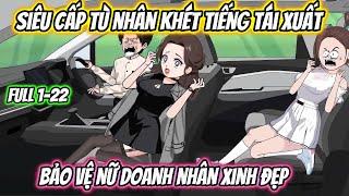 Siêu Cấp Tù Nhân Khét Tiếng Tái Xuất Bảo Vệ Nữ Doanh Nhân Xinh Đẹp Full 1-22 | HH VietSub