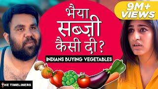 Bhaiya Sabzi Kaisi Di? | Indians Buying Vegetables | The Timeliners