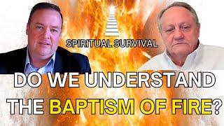 Do we UNDERSTAND the Baptism of Fire? Ft Todd McLauchlin