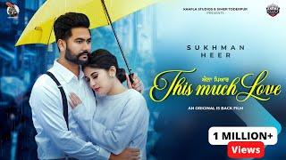 This Much Love (Aena Pyar) | Sukhman Heer | Full Video | Latest Punjabi Romantic Song