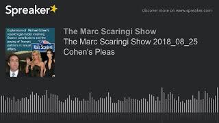 The Marc Scaringi Show 2018_08_25 Cohen's Pleas