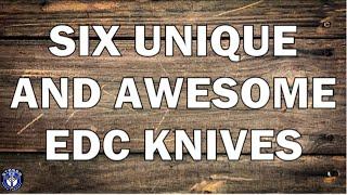 6 Unique and Awesome EDC Knives