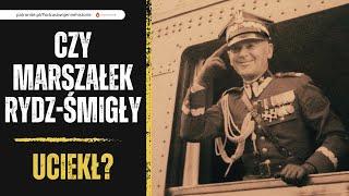 Czy marszałek  Rydz-Śmigły uciekł?