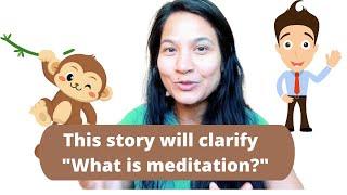 This short story will make you understand "what is Meditation?"