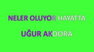 Neler Oluyor Hayatta Sözleri Yazılı (Lyrics) Uğur Akdora