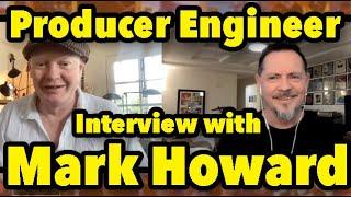 Our Entire Interview with Producer Mark Howard, U2, Bob Dylan, Neil Young, Joni Mitchell