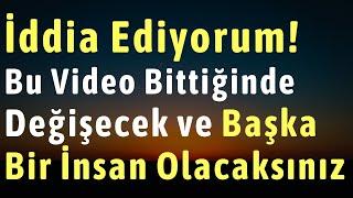 İddia Ediyorum! Bu Video Bittiğinde Başka Bir İnsan Olacaksınız!