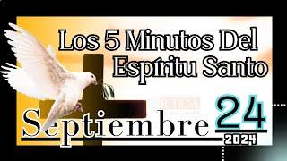 Los 5 Minutos Del Espíritu Santo. 24 de septiembre de  2024