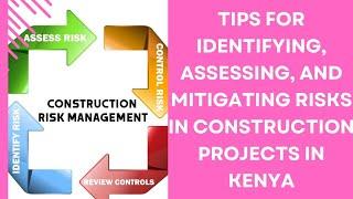 TIPS FOR IDENTIFYING, ASSESSING, AND MITIGATING RISKS IN CONSTRUCTION PROJECTS IN KENYA