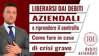 Liberarsi dai debiti aziendali e riprendere il controllo: come fare se la crisi aziendale è grave