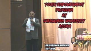 Youth Empowerment Program |  by Dr  Gulshan Sharma DG #ICSI  | at Dibrugarh University, Assam