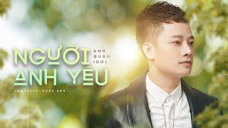 Người Anh Yêu - Anh Quân Idol x Khắc Anh | Official Lyrics Video