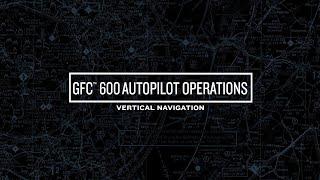 GFC 600 Autopilot Operations: Vertical Navigation