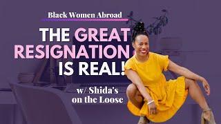 The Great Resignation is REAL!  | Black Women Abroad