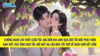 FULL | TRÙNG SINH TÔI NHẬN RA TÌNH CẢM THẦM KÍN CỦA CHỒNG QUA NHỮNG BỨC THƯ TÌNH | TRUYỆN AUDIO