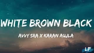 White Brown Black Lyrics Video - Karan Aujla | Avvy Sra | Jaani | Desi Melodies | Lyrical punjab |