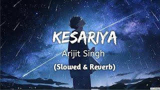 Kesariya (slowed + reverb) | Arijit singh | Arshu Editz