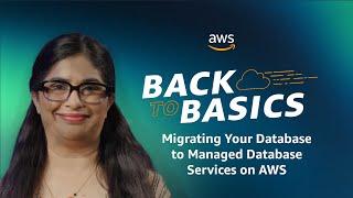 Back to Basics: Migrating Your Database to Managed Database Services on AWS