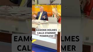 Eamonn Holmes: Keir Starmer is 'POWERLESS"