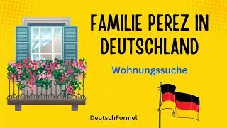 Deutsch lernen mit Geschichten / Familie Perez in Deutschland / Wohnungssuche / A1-B2 /Deutsch hören