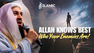 ALLAH Knows Your Enemies Better Than You Do - Mufti Menk | Islamic Lectures