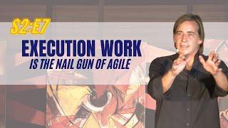 Execution Work is the Nail Gun of Agile