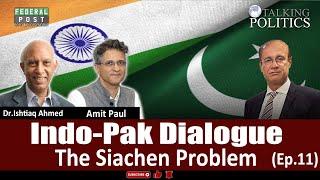 Indo-Pak Dialogue | The Siachen Problem | Dr. Ishtiaq Ahmed | Amit Paul | Dr. Hasan Zafar | (EP-11)