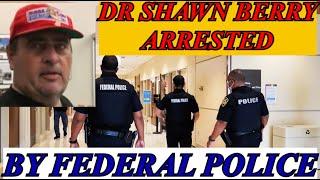 DR SHAWN BERRY ARRESTED BY FEDERAL POLICE HE TELLS HIS STORY IN THE NEXT VIDEO (MUST WATCH)