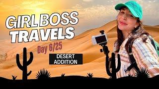 Girl Boss Travels-Desert Addition (DAY 6)