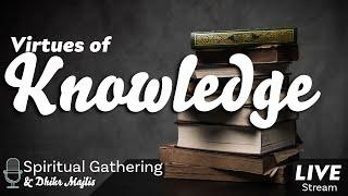 Virtues of Knowledge | Spiritual Gathering Sept 2024