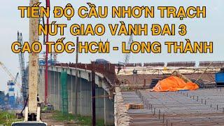 Tiến Độ Cầu Nhơn Trạch - Nút Giao Đường Vành Đai 3 Với Cao Tốc Hồ Chí Minh - Long Thành - Dầu Giây