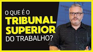 O QUE É TRIBUNAL SUPERIOR DO TRABALHO