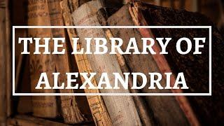 History of the LIBRARY OF ALEXANDRIA: Wikipedia of the ancient world. Ancient Egypt. History Calling