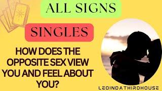 ALL SIGNS”SINGLES!!! HOW DOES THE OPPOSITE SEX VIEW AND FEEL ABOUT YOU?”