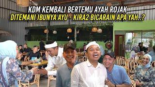 KDM KEMBALI BERTEMU AYAH ROJAK | KINI DITEMANI IBUNYA AYU | KIRA-KIRA BICARAIN APA YAH..?