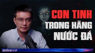 CON  TINH TRONG HÃNG NƯỚC ĐÁ hé lộ thảm kịch diệt gia thảm khốc - Chuyện tâm linh Nguyễn Huy kể