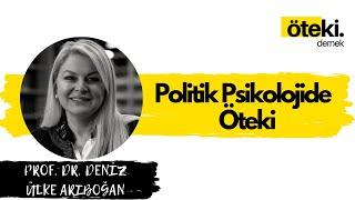 Deniz Ülke Arıboğan ile Politik Psikolojide Öteki