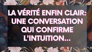 MESSAGE de l'Univers: La Vérité enfin Clair: Une Conversation qui Confirme l'Intuition...